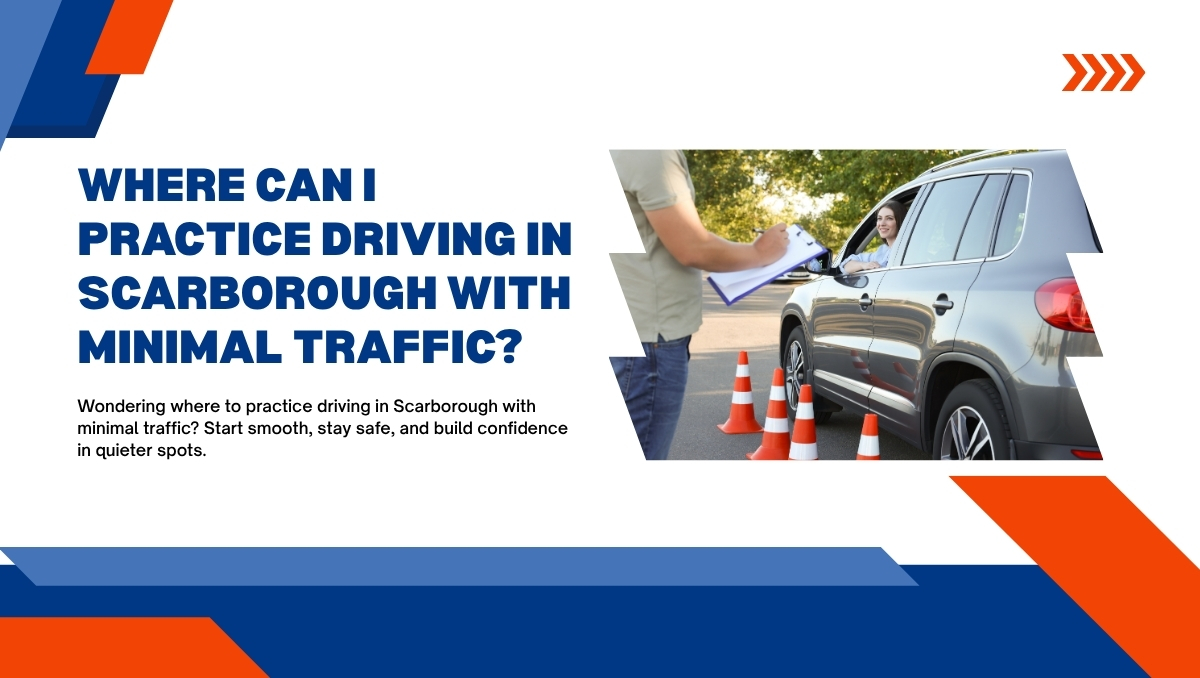 Where can I practice driving in Scarborough with minimal traffic